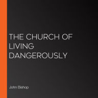 The Church of Living Dangerously