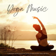 Yoga Music - 11 Dreamlike Soundscapes for the Relaxation of Body, Mind, and Soul: Gentle Relaxation Music for Yoga, Meditation, QiGong, Reiki, and Ayurveda