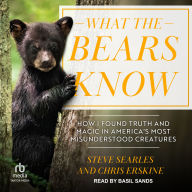 What the Bears Know: How I Found Truth and Magic in America's Most Misunderstood Creatures