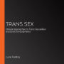 Trans Sex: Clinical Approaches to Trans Sexualities and Erotic Embodiments