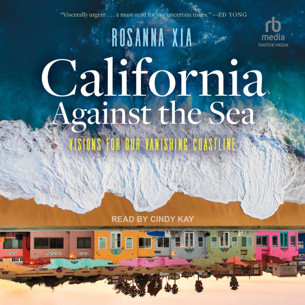 California Against the Sea: Visions for Our Vanishing Coastline