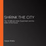 Shrink the City: The 15-Minute Urban Experiment and the Cities of the Future