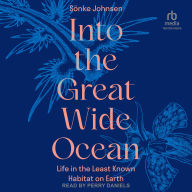 Into the Great Wide Ocean: Life in the Least Known Habitat on Earth