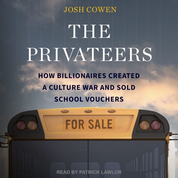 The Privateers: How Billionaires Created a Culture War and Sold School Vouchers