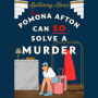 Pomona Afton Can So Solve A Murder: A Novel
