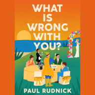 What Is Wrong with You?: A Novel