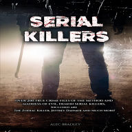 Serial Killers: Over 200 True Crime Files of the Method and Madness of Evil, Demon Serial Killers, Included are The Zodiac Killer, Jeffrey Dahmer and Much More!