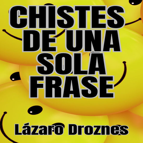 CHISTES DE UNA SOLA FRASE: Humor corto para risas largas: La colección definitiva de humor breve para reír sin parar