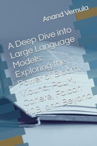 A Deep Dive into Large Language Models: Exploring the Power of Bloom, Vicuna, PaLM, Cohere, Falcon 40B, and Beyond