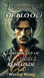 Legacy of Blood: Chronicles of a Noble Renegade 1: 1