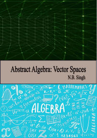 Abstract Algebra: Vector Spaces