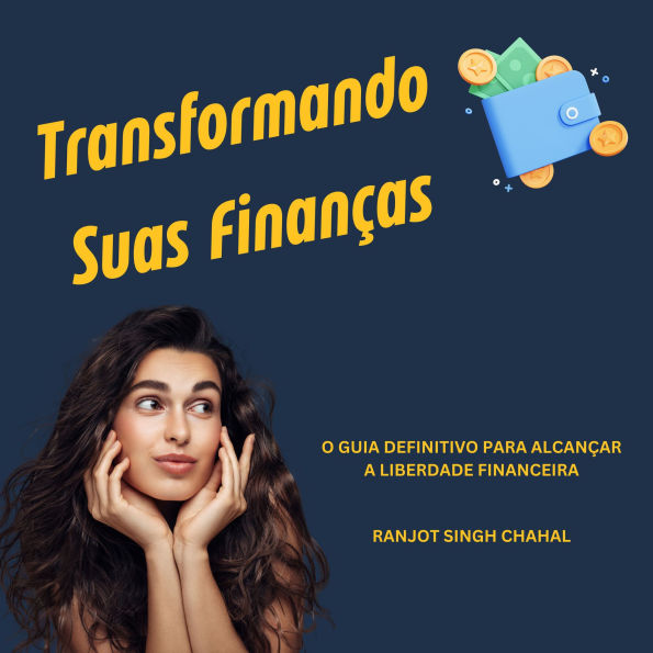 Transformando Suas Finanças: O Guia Definitivo para Alcançar a Liberdade Financeira