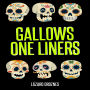 GALLOWS ONE LINERS: One-liners for wakes, burials, cemeteries, gallows, and scaffolds.