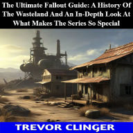 The Ultimate Fallout Guide: A History Of The Wasteland And An In-Depth Look At What Makes The Series So Special