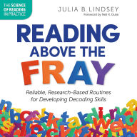 Reading Above the Fray: Reliable, Research-Based Routines for Developing Decoding Skills