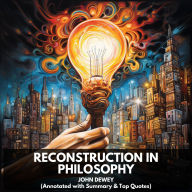 Reconstruction in Philosophy (Unabridged)