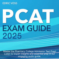 PCAT Exam: PCAT Prep 2024-2025: Ace Your Pharmacy College Admission Test on the First Attempt 200+ Practice Questions Realistic Examples with Thorough Explanations