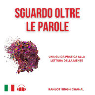 Sguardo oltre le parole: Una guida pratica alla lettura della mente