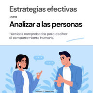 Estrategias Efectivas para analizar a las personas: Técnicas comprobadas para descifrar el comportamiento humano