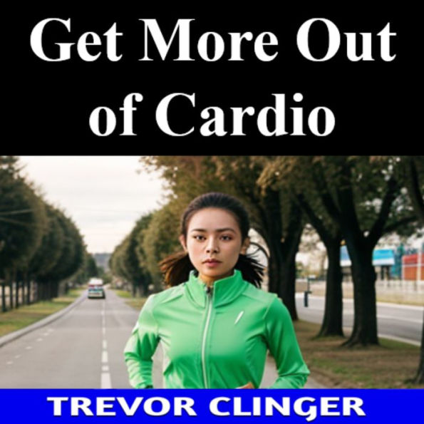 Get More Out of Cardio