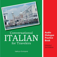 Conversational Italian for Travelers Audio Dialogue Practice Book: Volume 1