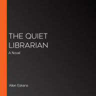 The Quiet Librarian: A Novel