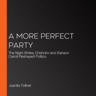 A More Perfect Party: The Night Shirley Chisholm and Diahann Carroll Reshaped Politics