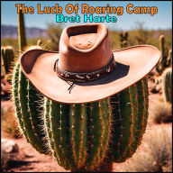 The Luck of Roaring Camp: and Other Stories