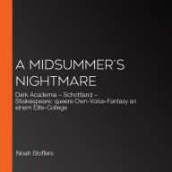 A Midsummer's Nightmare: Dark Academia - Schottland - Shakespeare: queere Own-Voice-Fantasy an einem Elite-College