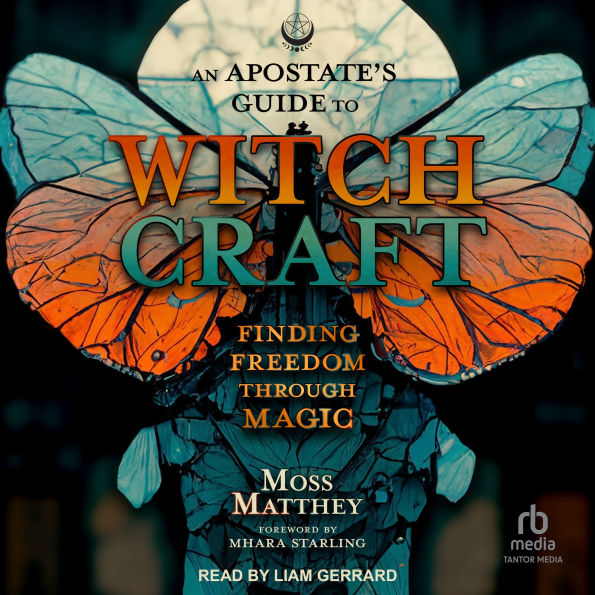 An Apostate's Guide to Witchcraft: Finding Freedom Through Magic