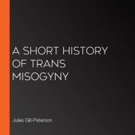 A Short History of Trans Misogyny