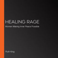 Healing Rage: Women Making Inner Peace Possible