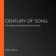 Century of Song: 101 Songs that Shaped American Music