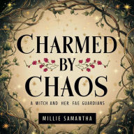 Charmed by Chaos: A Witch and Her Fae Guardians