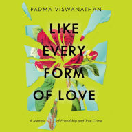 Like Every Form of Love: A Memoir of Friendship and True Crime