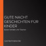 Gute Nacht Geschichten für Kinder: Besser Schlafen und Träumen