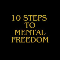 10 Steps To Mental Freedom: Structure New You