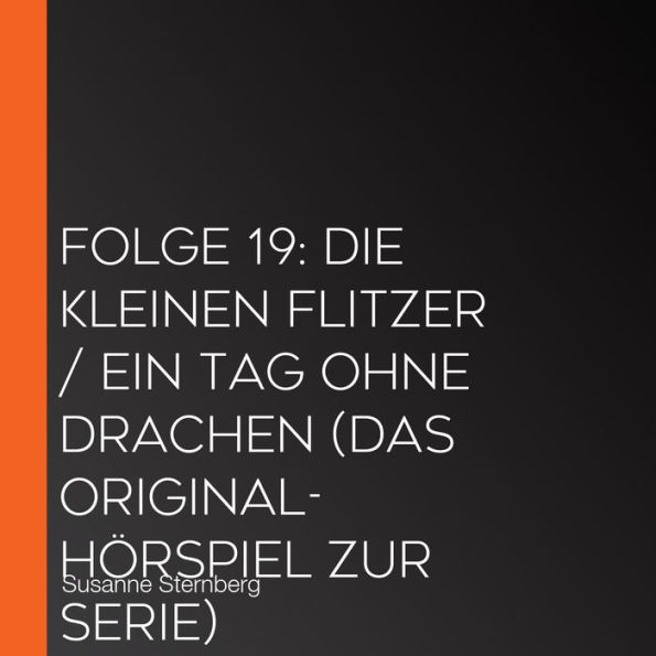 Folge 19: Die kleinen Flitzer / Ein Tag ohne Drachen (Das Original-Hörspiel zur Serie)