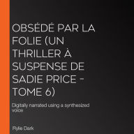 Obsédé Par La Folie (Un thriller à suspense de Sadie Price - Tome 6): Digitally narrated using a synthesized voice