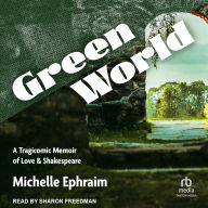 Green World: A Tragicomic Memoir of Love & Shakespeare