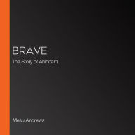 Brave: The Story of Ahinoam