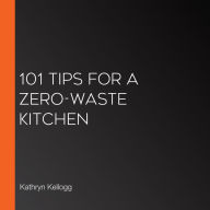 101 Tips for a Zero-Waste Kitchen