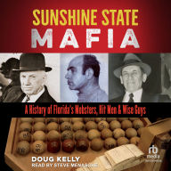 Sunshine State Mafia: A History of Florida's Mobsters, Hit Men, and Wise Guys