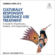 Culturally Responsive Substance Use Treatment: A Guide for Practitioners, Students, and Organizations