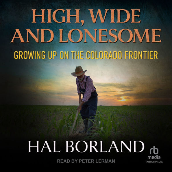 High, Wide and Lonesome: Growing Up On The Colorado Frontier