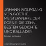 Johann Wolfgang von Goethe: Meisterwerke der Poesie. Die zehn besten Gedichte und Balladen: Bibliothek der Klassiker