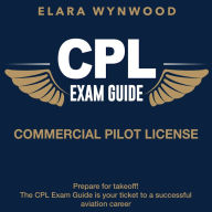 CPL Exam Guide: Commercial Pilot License Exam Prep 2024-2025: Ace Your Aviation Test on the First Attempt 200+ Expert Q&A Realistic Practice Questions and Detailed Explanations