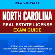 North Carolina Real Estate Licence Exam: Ace Your Real Estate License Test on the First Attempt 200+ Q&A Genuine Practice Questions with Detailed Explanations