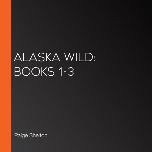 Alaska Wild: Books 1-3