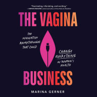 The Vagina Business: How Women Innovators are Paving the Way for a Better, Healthier, More Inclusive Future